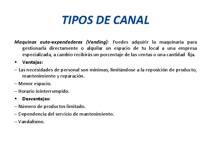 TIPOS DE CANAL Maquinas auto-expendedoras (Vending): Puedes adquirir la maquinaria para gestionarla directamente o