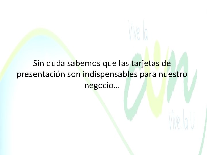 Sin duda sabemos que las tarjetas de presentación son indispensables para nuestro negocio… 