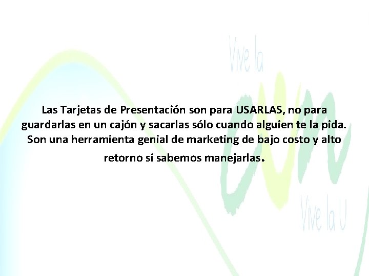 Las Tarjetas de Presentación son para USARLAS, no para guardarlas en un cajón y