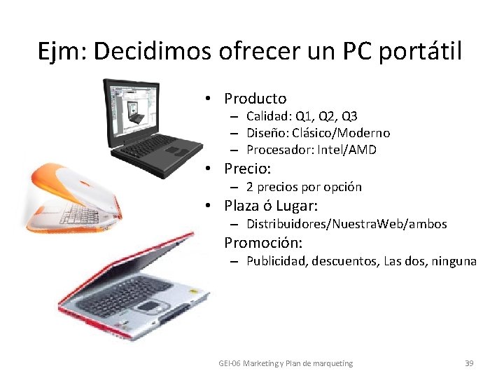 Ejm: Decidimos ofrecer un PC portátil • Producto – Calidad: Q 1, Q 2,