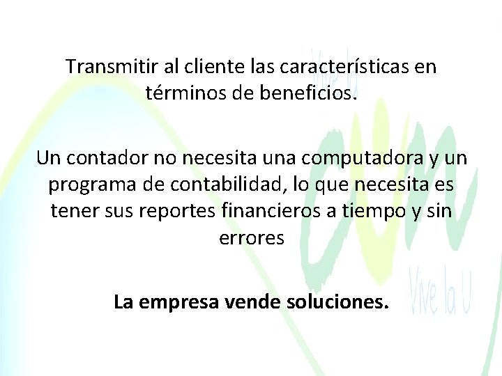 Transmitir al cliente las características en términos de beneficios. Un contador no necesita una