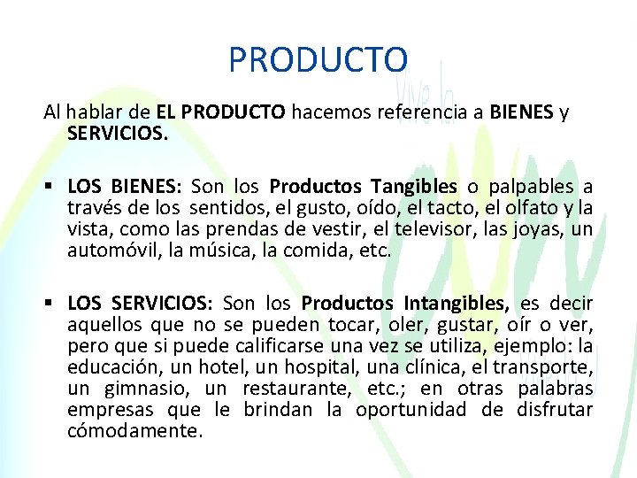 PRODUCTO Al hablar de EL PRODUCTO hacemos referencia a BIENES y SERVICIOS. LOS BIENES: