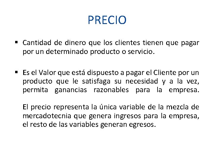 PRECIO Cantidad de dinero que los clientes tienen que pagar por un determinado producto