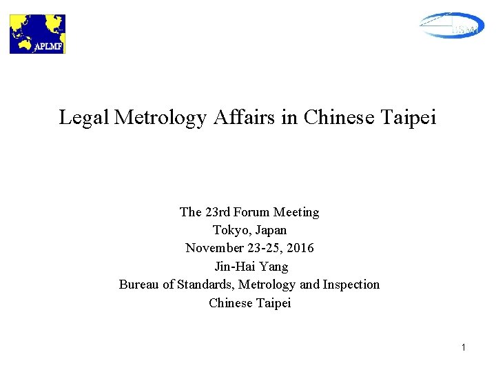 Legal Metrology Affairs in Chinese Taipei The 23 rd Forum Meeting Tokyo, Japan November