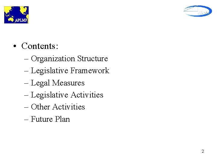  • Contents: – Organization Structure – Legislative Framework – Legal Measures – Legislative