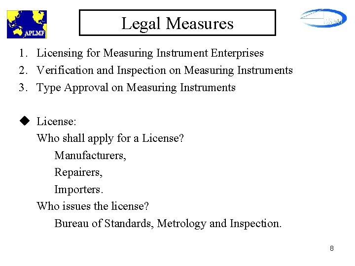 Legal Measures 1. Licensing for Measuring Instrument Enterprises 2. Verification and Inspection on Measuring