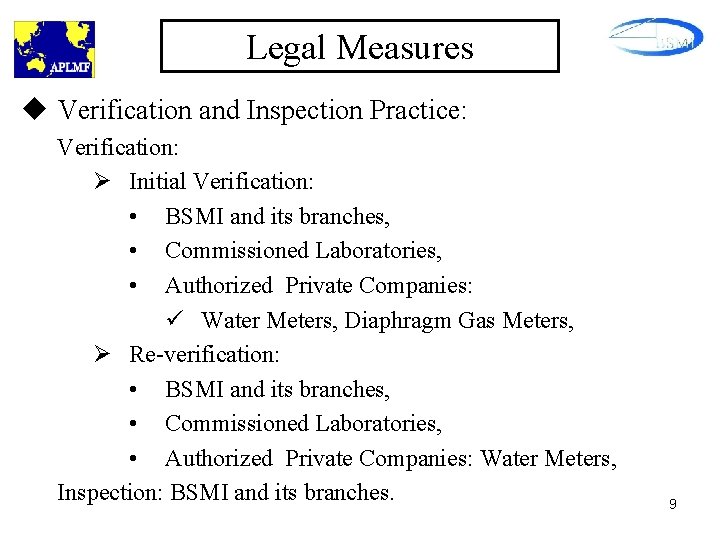 Legal Measures u Verification and Inspection Practice: Verification: Ø Initial Verification: • BSMI and