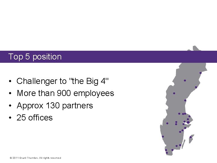 Grant Thornton Sweden Top 5 position • • Challenger to "the Big 4" More