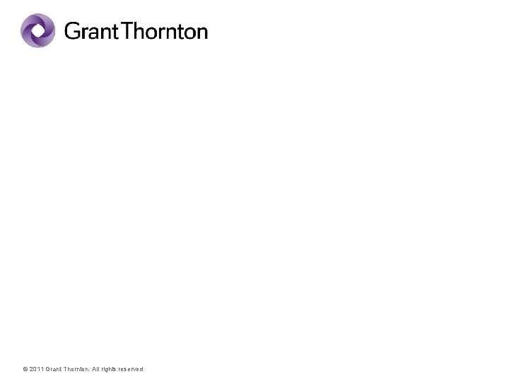 Thank you for your attention! © 2011 Grant Thornton. All rights reserved 