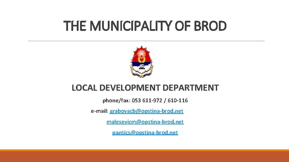 THE MUNICIPALITY OF BROD LOCAL DEVELOPMENT DEPARTMENT phone/fax: 053 611 -972 / 610 -116