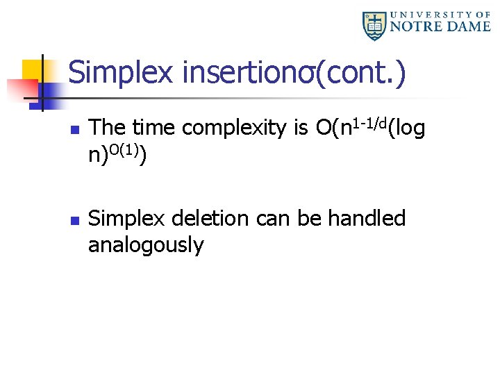 Simplex insertionσ(cont. ) n n The time complexity is O(n 1 -1/d(log n)O(1)) Simplex