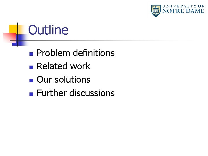 Outline n n Problem definitions Related work Our solutions Further discussions 