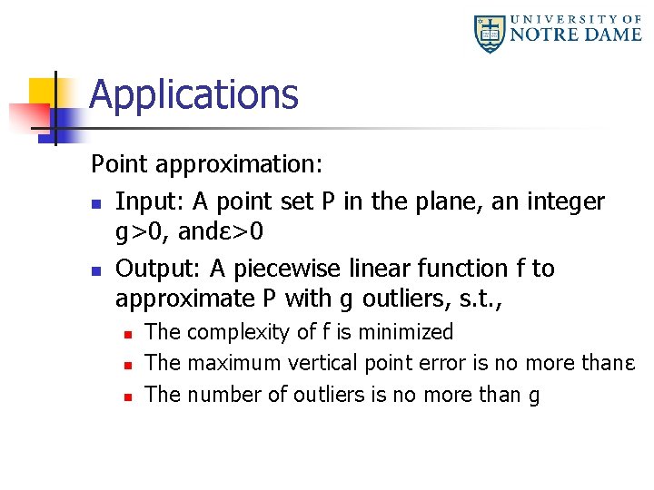 Applications Point approximation: n Input: A point set P in the plane, an integer