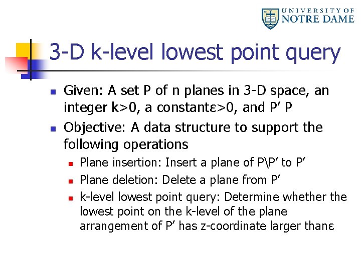 3 -D k-level lowest point query n n Given: A set P of n