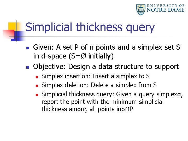 Simplicial thickness query n n Given: A set P of n points and a