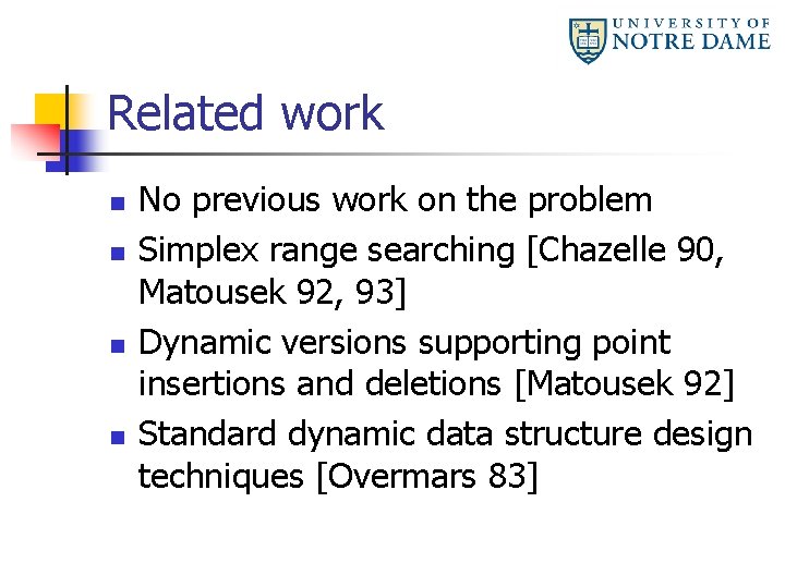 Related work n n No previous work on the problem Simplex range searching [Chazelle