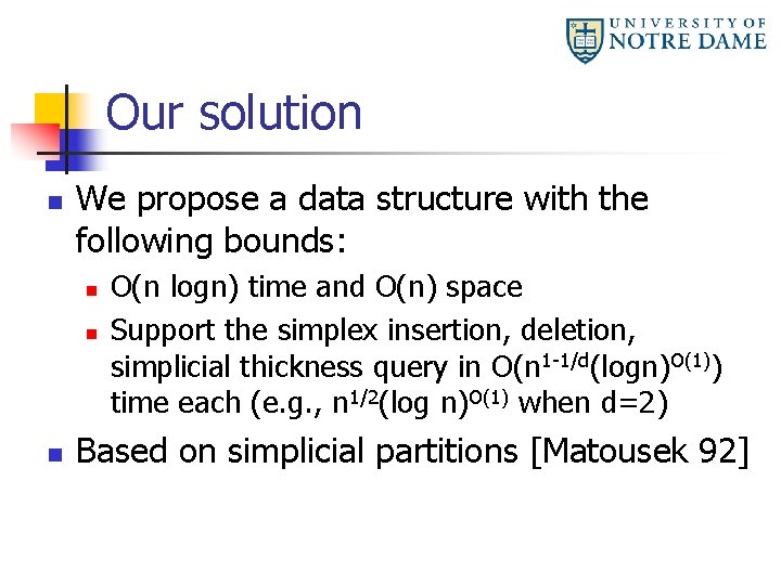 Our solution n We propose a data structure with the following bounds: n n