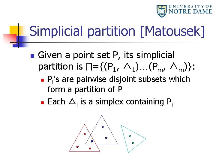 Simplicial partition [Matousek] n Given a point set P, its simplicial partition is ∏={(P