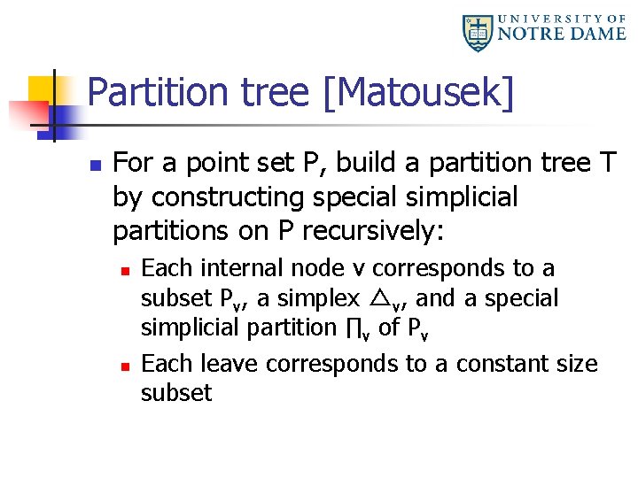 Partition tree [Matousek] n For a point set P, build a partition tree T