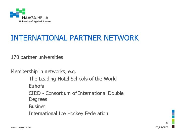 INTERNATIONAL PARTNER NETWORK 170 partner universities Membership in networks, e. g. The Leading Hotel