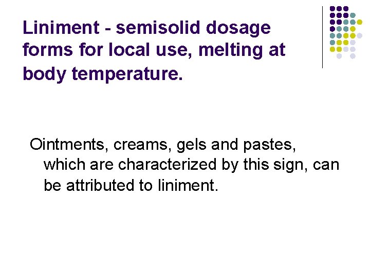 Liniment - semisolid dosage forms for local use, melting at body temperature. Ointments, creams,