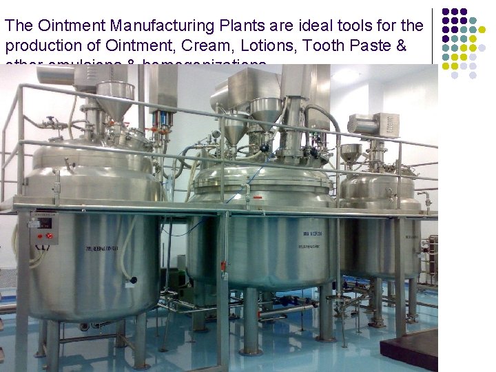 The Ointment Manufacturing Plants are ideal tools for the production of Ointment, Cream, Lotions,