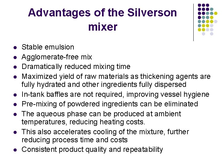 Advantages of the Silverson mixer l l l l l Stable emulsion Agglomerate-free mix