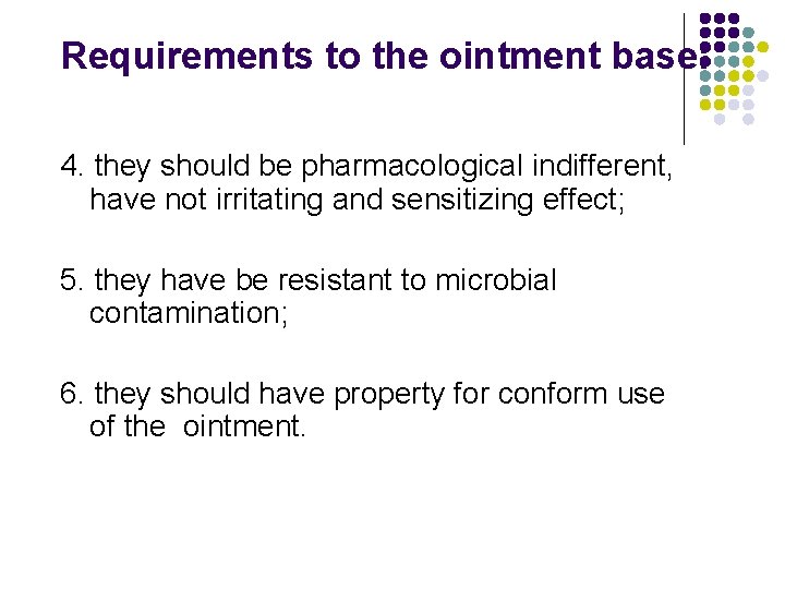 Requirements to the ointment base: 4. they should be pharmacological indifferent, have not irritating