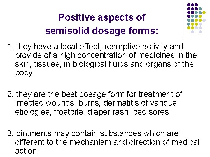 Positive aspects of semisolid dosage forms: 1. they have a local effect, resorptive activity
