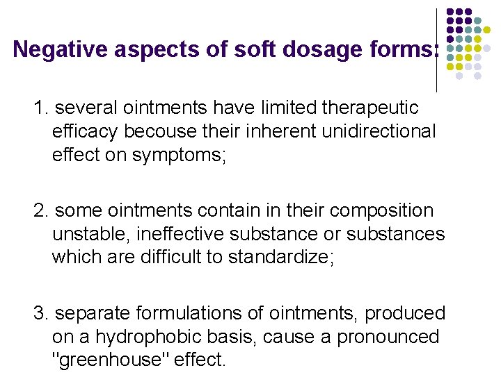 Negative aspects of soft dosage forms: 1. several ointments have limited therapeutic efficacy becouse