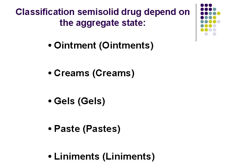 Classification semisolid drug depend on the aggregate state: • Ointment (Ointments) • Creams (Creams)