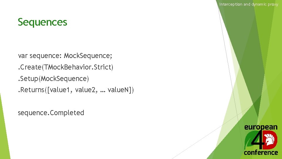 Interception and dynamic proxy Sequences var sequence: Mock. Sequence; . Create(TMock. Behavior. Strict). Setup(Mock.