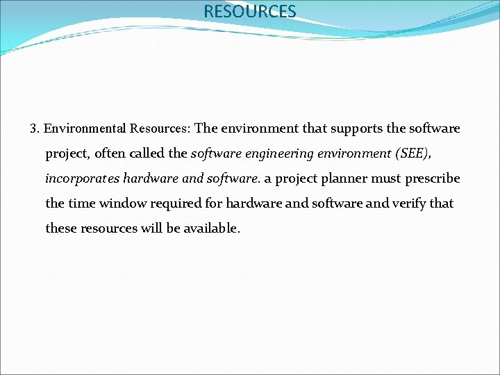 RESOURCES 3. Environmental Resources: The environment that supports the software project, often called the