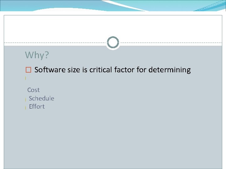 Why? � Software size is critical factor for determining ¡ Cost ¡ Schedule ¡