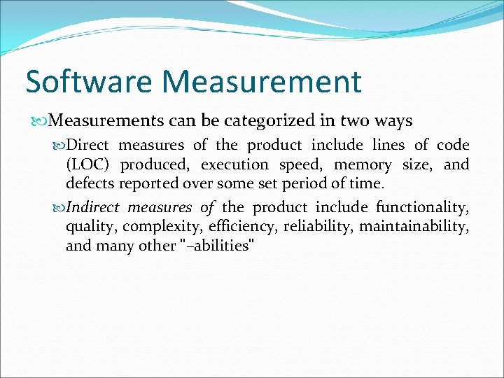 Software Measurements can be categorized in two ways Direct measures of the product include