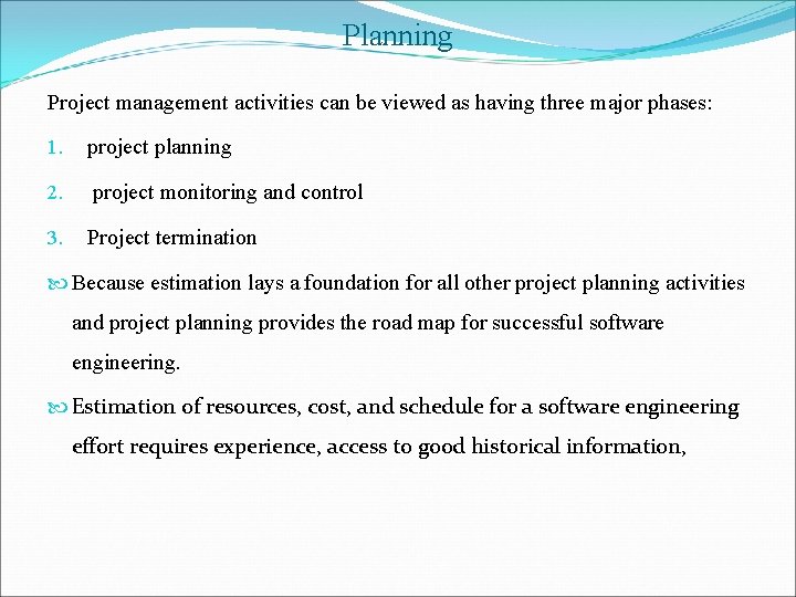 Planning Project management activities can be viewed as having three major phases: 1. project