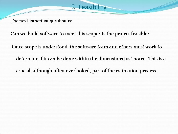 2. Feasibility The next important question is: Can we build software to meet this