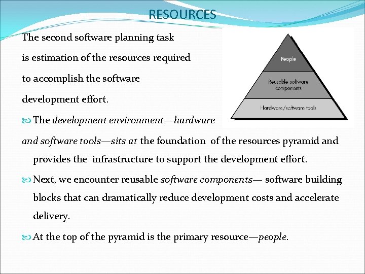 RESOURCES The second software planning task is estimation of the resources required to accomplish