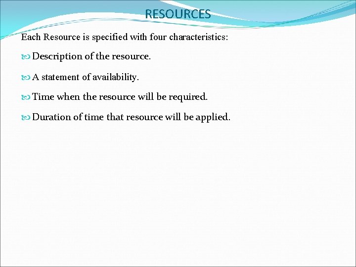 RESOURCES Each Resource is specified with four characteristics: Description of the resource. A statement