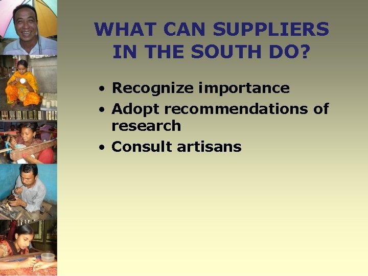 WHAT CAN SUPPLIERS IN THE SOUTH DO? • Recognize importance • Adopt recommendations of