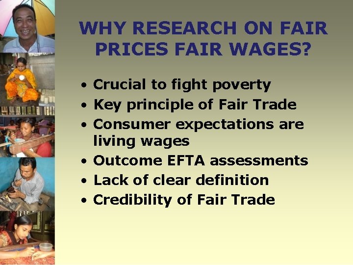WHY RESEARCH ON FAIR PRICES FAIR WAGES? • Crucial to fight poverty • Key