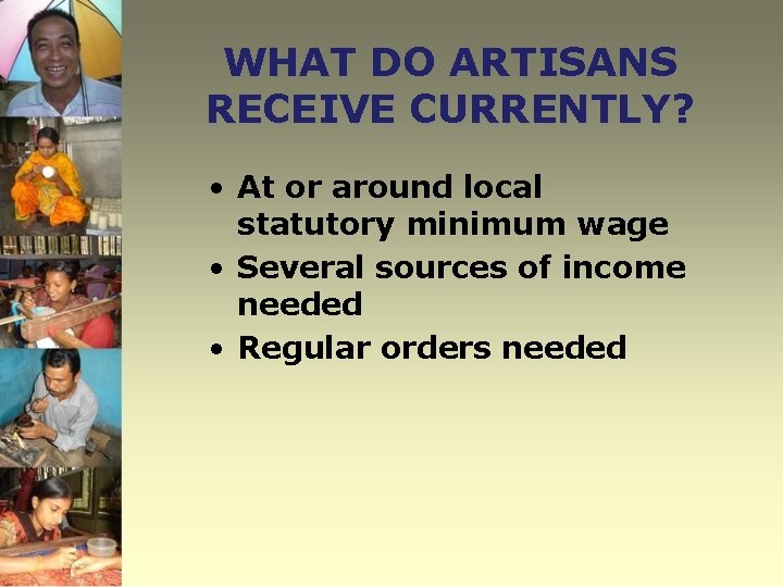 WHAT DO ARTISANS RECEIVE CURRENTLY? • At or around local statutory minimum wage •