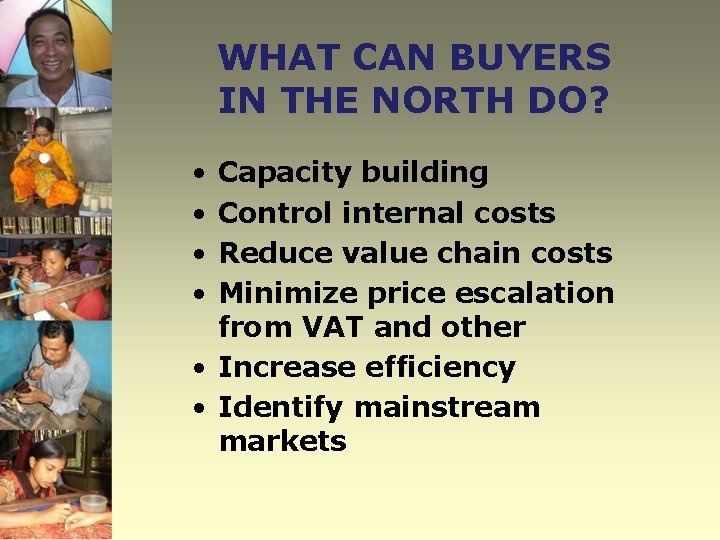 WHAT CAN BUYERS IN THE NORTH DO? • • Capacity building Control internal costs