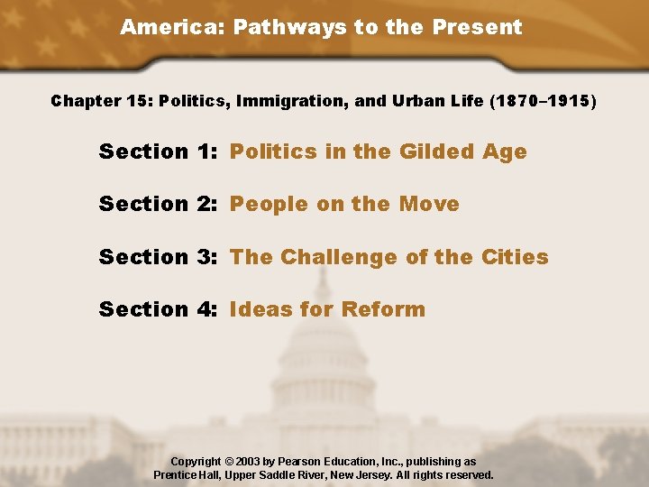 America: Pathways to the Present Chapter 15: Politics, Immigration, and Urban Life (1870– 1915)