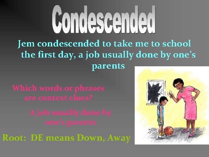 Jem condescended to take me to school the first day, a job usually done