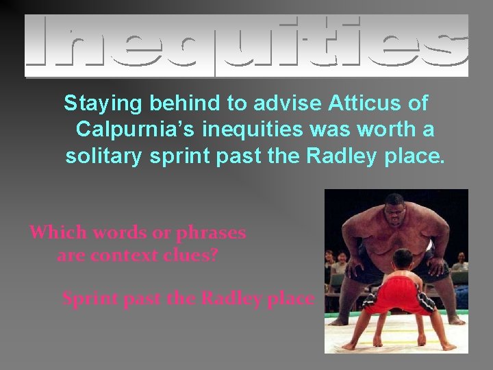 Staying behind to advise Atticus of Calpurnia’s inequities was worth a solitary sprint past