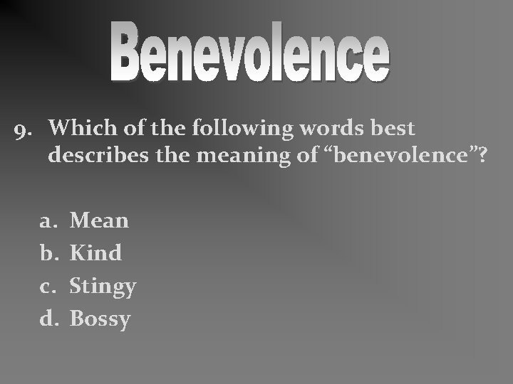 9. Which of the following words best describes the meaning of “benevolence”? a. b.