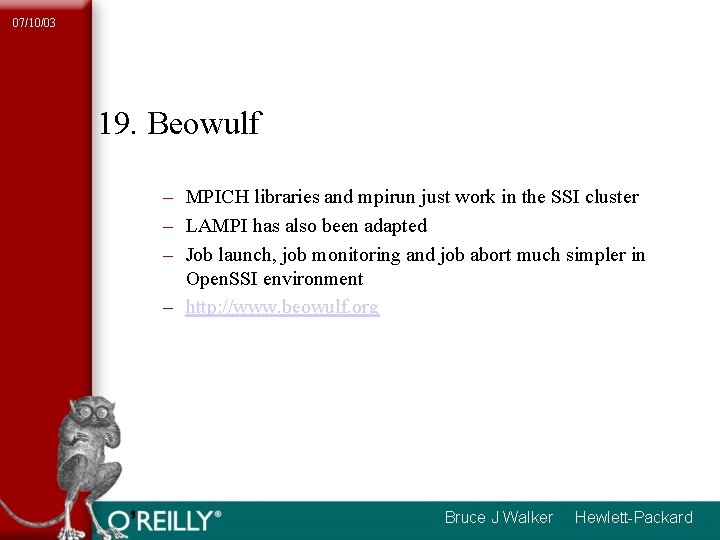 07/10/03 19. Beowulf – MPICH libraries and mpirun just work in the SSI cluster 07/10/03 19. Beowulf – MPICH libraries and mpirun just work in the SSI cluster