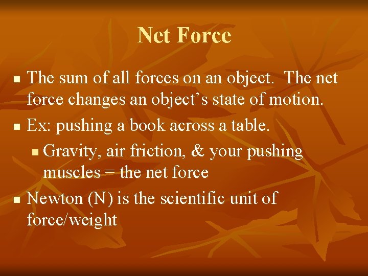 Net Force The sum of all forces on an object. The net force changes