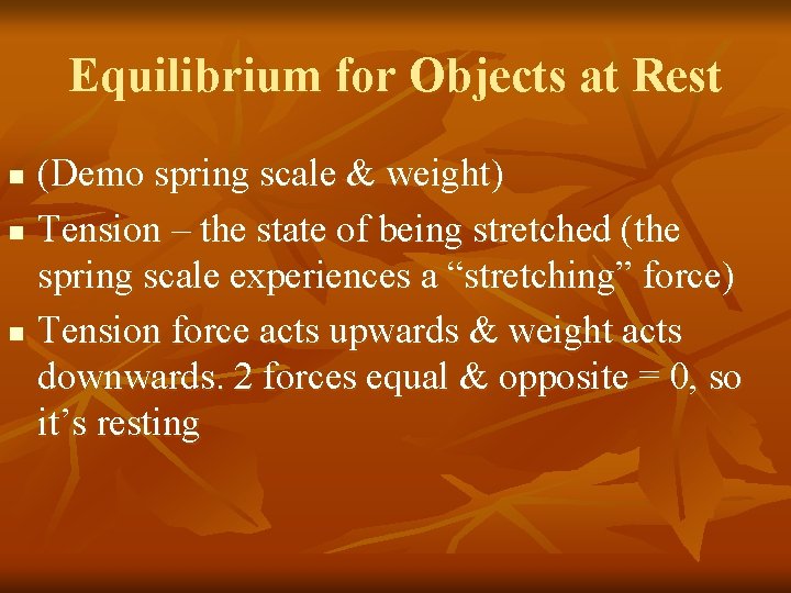 Equilibrium for Objects at Rest (Demo spring scale & weight) n Tension – the